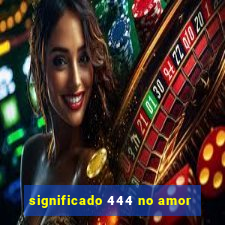 significado 444 no amor